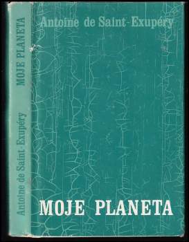 Antoine de Saint-Exupéry: Moje planeta