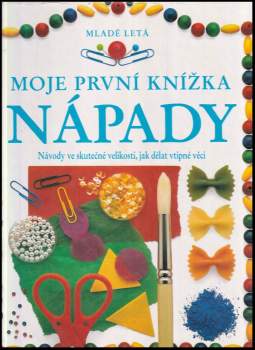 Moje první knížka : Nápady : Návody ve skutečné velikosti, jak dělat vtipné věci