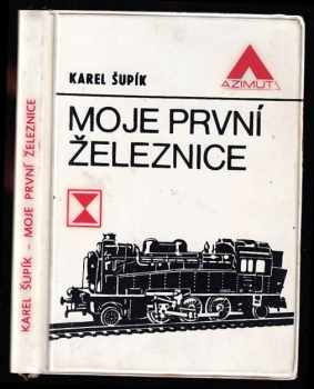 Karel Šupík: Moje první železnice