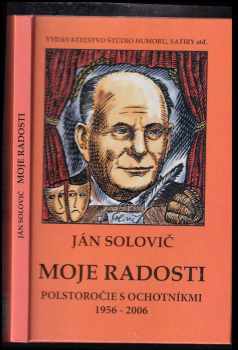 Ján Solovič: Moje radosti - Polstoročie s ochotníkmi 1956 - 2006