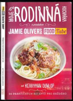Kerryann Dunlop: Moje rodinná kuchařka, z produkce Jamie Oliver´s FoodTube: 50 praktických receptů pro každého