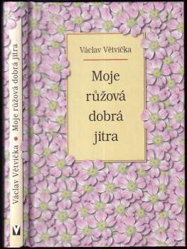 Václav Větvička: Moje růžová dobrá jitra