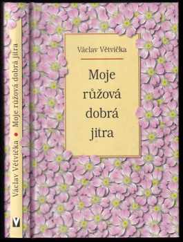 Václav Větvička: Moje růžová dobrá jitra