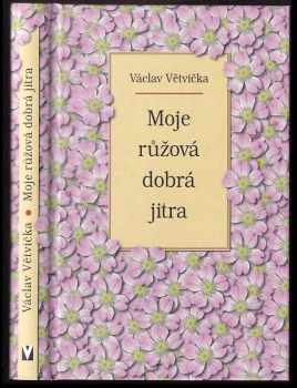 Václav Větvička: Moje růžová dobrá jitra