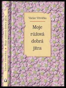 Moje růžová dobrá jitra - Václav Větvička (2006, Jan Vašut) - ID: 1063854