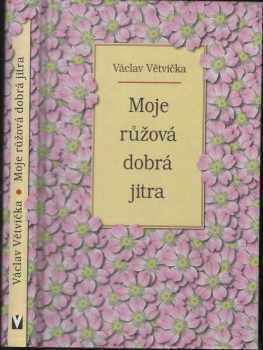 Václav Větvička: Moje růžová dobrá jitra