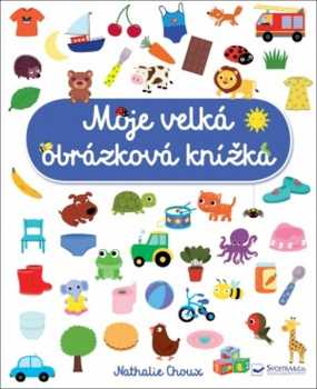 Nathalie Choux: Moje velká obrázková knížka