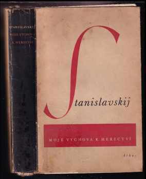 Moje výchova k herectví : (z deníku hereckého adepta) - Konstantin Sergejevič Stanislavskij (1946, Athos) - ID: 722208