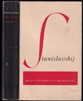 Moje výchova k herectví : (z deníku hereckého adepta) - Konstantin Sergejevič Stanislavskij (1946, Athos) - ID: 839005