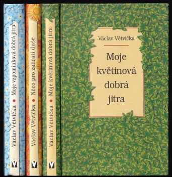 KOMPLET Václav Větvička 3X Moje květinová dobrá jitra + Něco pro zahřátí duše + Moje vzpomínková dobrá jitra