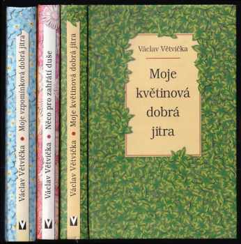 KOMPLET Václav Větvička 3X Moje vzpomínková dobrá jitra + Moje květinová dobrá jitra + Něco pro zahřátí duše