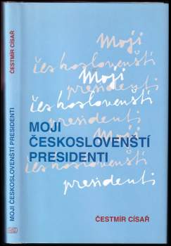Čestmír Císař: Moji českoslovenští presidenti