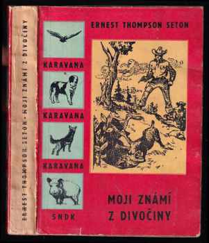 Moji známí z divočiny - Ernest Thompson Seton (1961, Státní nakladatelství dětské knihy) - ID: 208566