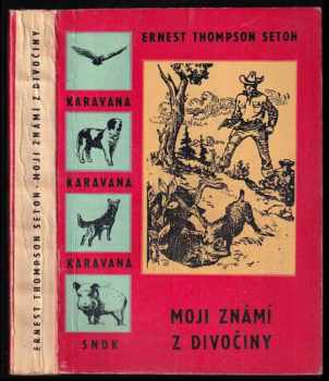 Moji známí z divočiny - Ernest Thompson Seton (1961, Státní nakladatelství dětské knihy) - ID: 809857