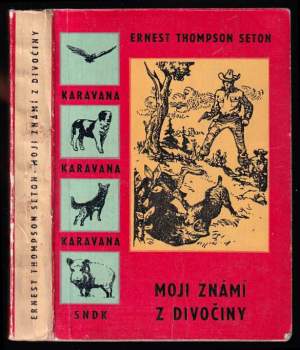Moji známí z divočiny - Ernest Thompson Seton (1961, Státní nakladatelství dětské knihy) - ID: 813924