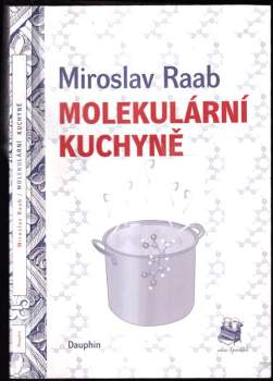 Miroslav Raab: Molekulární kuchyně, aneb, Molekuly, které vaříme, jíme a pijeme