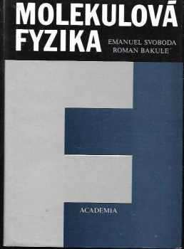 Emanuel Svoboda: Molekulová fyzika - celostátní vysokoškolská učebnice pro studenty přírodovědecké a matematicko-fizikální fakulty, skupiny fyzikálních oborů