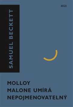 Molloy ; Malone umírá ; Nepojmenovatelný