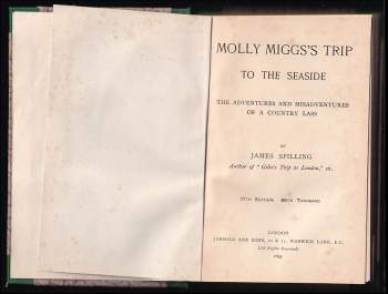 James Spilling: Molly Miggs's trip to the seaside - The Adventures and misadventures of a country lass + Jack Jawkins's  First Vite and How we won Polly Pawkins + Tom Todgers and his Christmas Party + Daisy Dimple - Her Loves and her Lovers