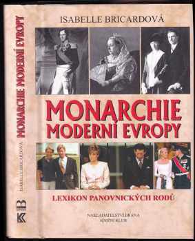 Monarchie moderní Evropy : lexikon panovnických rodů - Isabelle Bricard (2002, Brána) - ID: 581858