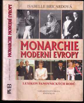Monarchie moderní Evropy : lexikon panovnických rodů - Isabelle Bricard (2002, Brána) - ID: 565921