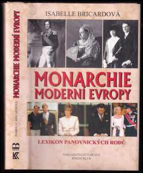 Monarchie moderní Evropy - lexikon panovnických rodů - Isabelle Bricard (2002, Brána) - ID: 548931