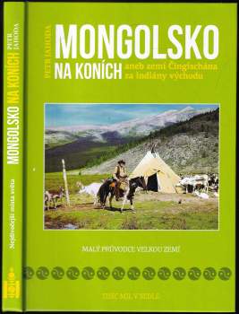 Mongolsko na koních, aneb, Zemí Čingischána za indiány východu