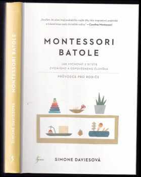 Montessori batole : jak vychovat z dítěte zvídavého a odpovědného člověka : průvodce pro rodiče - Simone Davies (2019, Euromedia Group) - ID: 669996