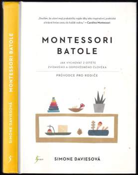 Montessori batole : jak vychovat z dítěte zvídavého a odpovědného člověka : průvodce pro rodiče - Simone Davies (2019, Euromedia Group) - ID: 812909