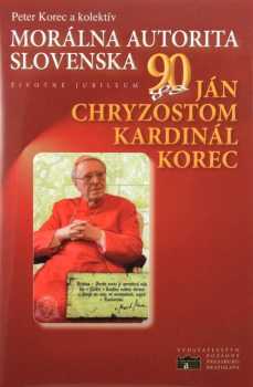 Morálna autorita Slovenska - Ján Chryzostom kardinál Korec