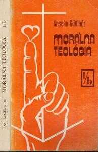 Anselm Günthör: Morálna teológia. 1/a, Všeobecná morálna teológia