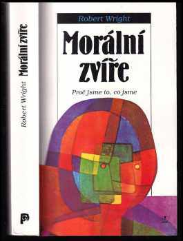 Morální zvíře : proč jsme to, co jsme - Robert Wright (1995, Nakladatelství Lidové noviny) - ID: 833314