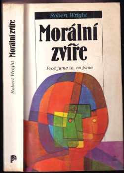 Morální zvíře : proč jsme to, co jsme - Robert Wright (1995, Nakladatelství Lidové noviny) - ID: 744674