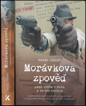 Morávkova zpověď, aneb, Věřím v Boha a ve své pistole