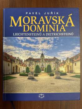 Pavel Juřík: Moravská dominia Liechtensteinů a Dietrichsteinů
