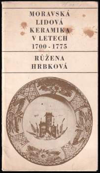 Růžena Hrbková: Moravská lidová keramika v letech 1700-1775