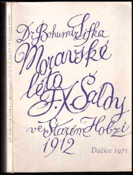 Bohumír Lifka: Moravské léto FX. Šaldy ve Starém Hobzí 1912 : Prostředí, kde uzrály eseje Duše a dílo DEDIKACE A PODPIS BOHUMÍR LIFKA