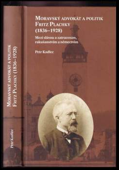 Petr Kadlec: Moravský advokát a politik Fritz Plachky (1836-1928)