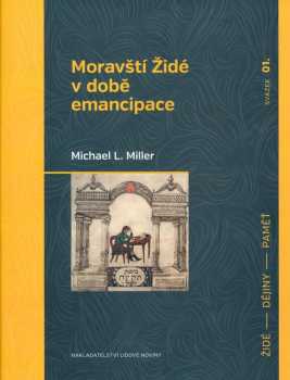 Michael Laurence Miller: Moravští Židé v době emancipace
