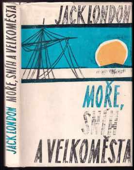 Moře, sníh a velkoměsta - Jack London (1974, Albatros) - ID: 637550