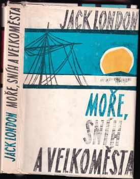 Moře, sníh a velkoměsta - Jack London (1974, Albatros) - ID: 578770