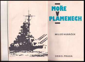 Miloš Hubáček: KOMPLET Miloš Hubáček 3X Moře v plamenech + Ofenzíva v Pacifiku + Boj o Filipíny