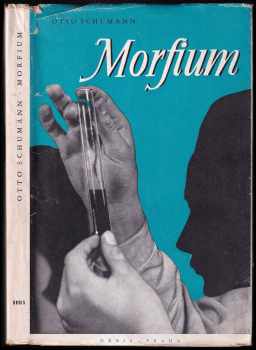 Morfium : životopisný román o vynálezci morfia Friedrichu Wilhelmu Sertürnerovi - Otto Schumann (1943, Orbis) - ID: 592954