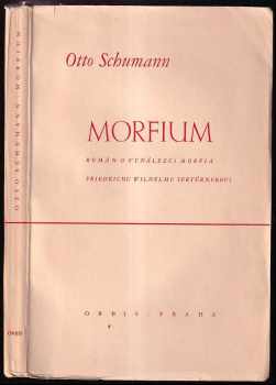 Morfium : životopisný román o vynálezci morfia Friedrichu Wilhelmu Sertürnerovi - Otto Schumann (1943, Orbis) - ID: 725998