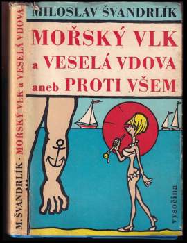 Miloslav Švandrlík: Mořský vlk a veselá vdova, aneb, Proti všem