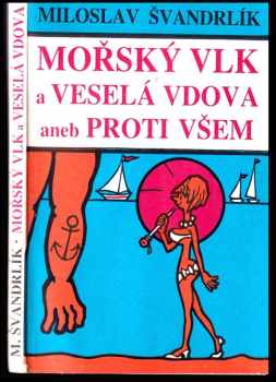 Miloslav Švandrlík: Mořský vlk a veselá vdova, aneb, Proti všem
