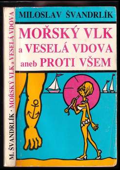 Miloslav Švandrlík: Mořský vlk a veselá vdova, aneb, Proti všem