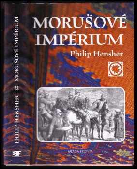 Philip Hensher: Morušové impérium, neboli, Dvě ctné cesty emíra Dósta Muhammada Chána