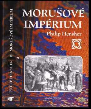 Philip Hensher: Morušové impérium, neboli, Dvě ctné cesty emíra Dósta Muhammada Chána