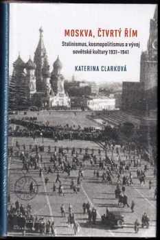 Katerina Clark: Moskva, čtvrtý Řím